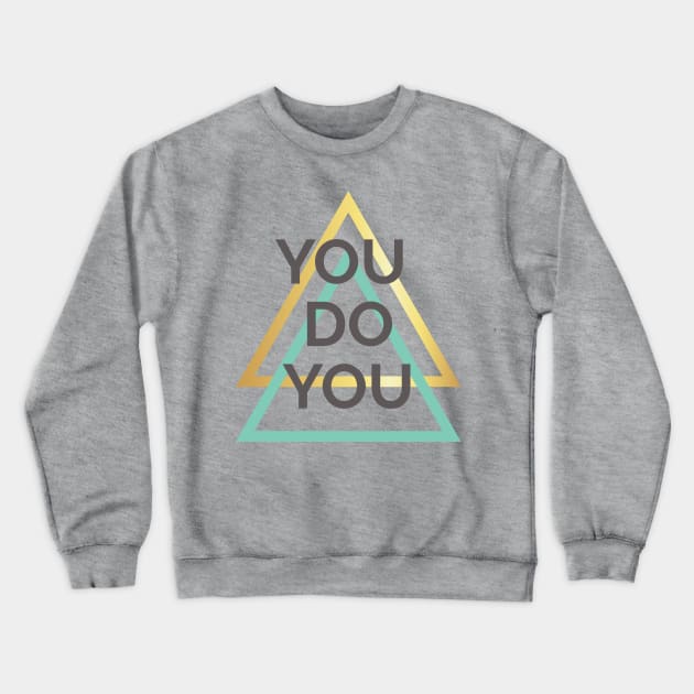 You Do You Crewneck Sweatshirt by ADERA ANGELUCCI